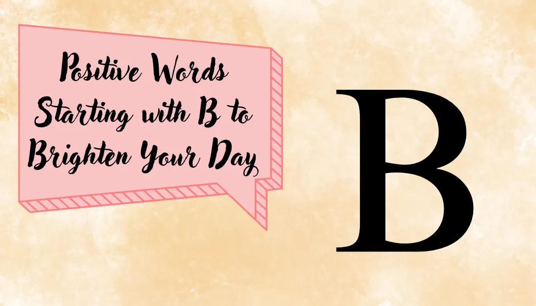 Positive Words Starting with B to Brighten Your Day