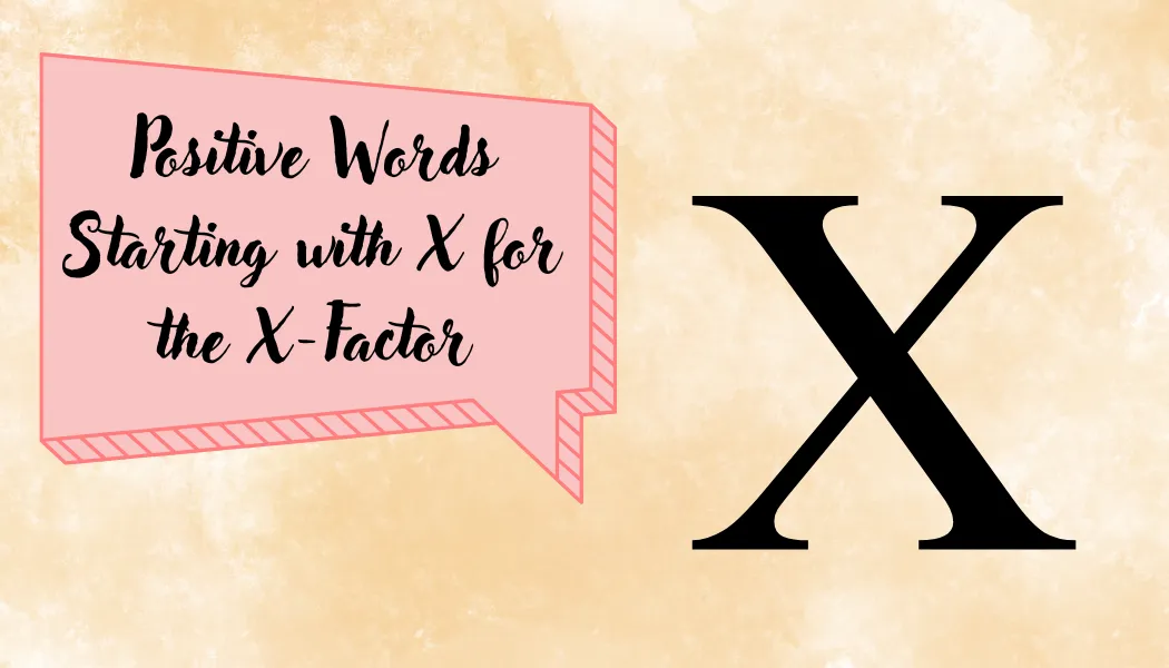 Positive Words Starting with X for the X-Factor