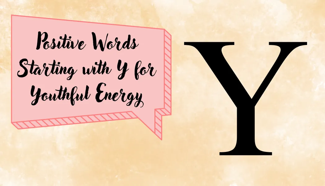 Positive Words Starting with Y for Youthful Energy