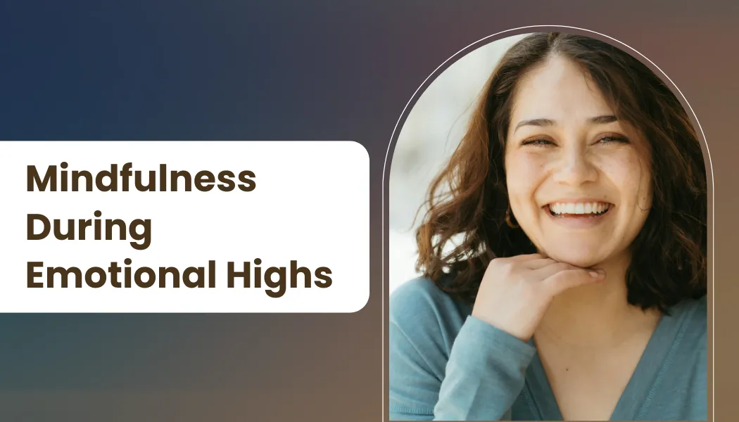 Mindfulness During Emotional Highs