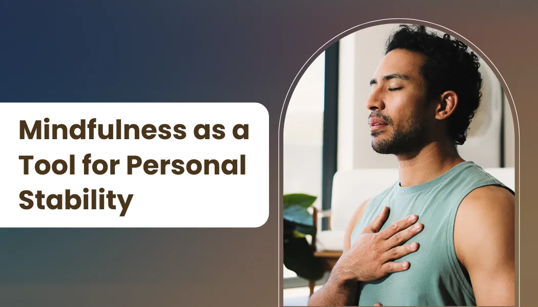 Mindfulness as a Tool for Personal Stability