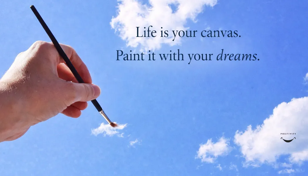 Life Is Your Canvas: Paint It with Your Dreams