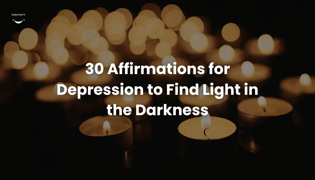 30 Affirmations for Depression to Find Light in the Darkness