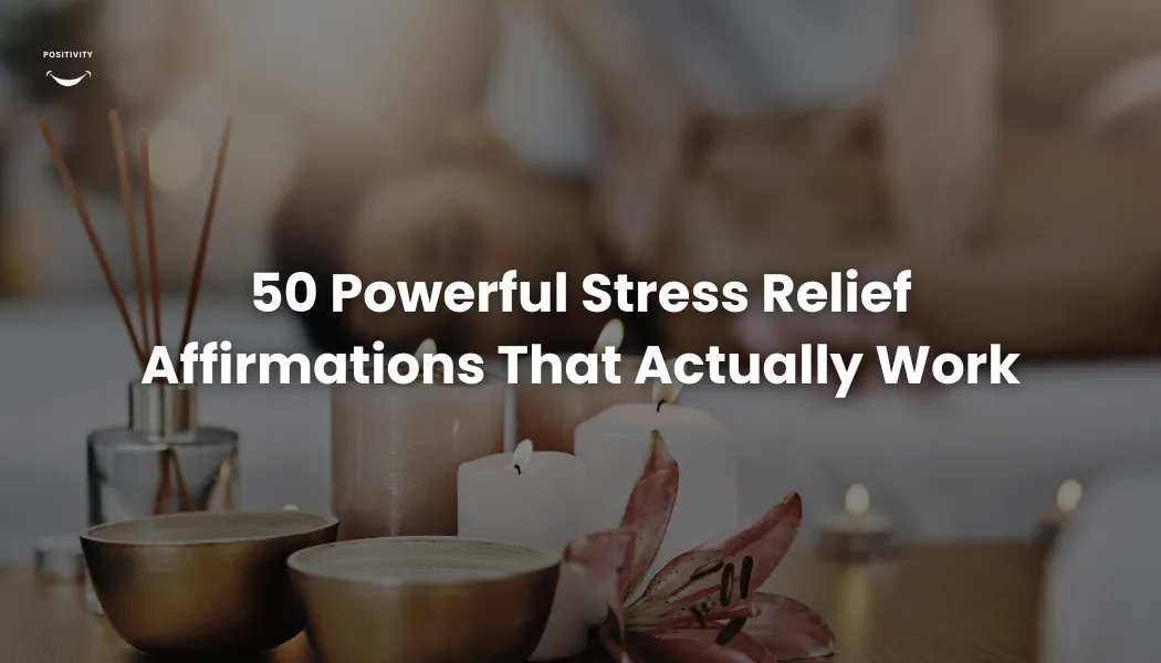 50 Powerful Stress Relief Affirmations That Actually Work (2026)