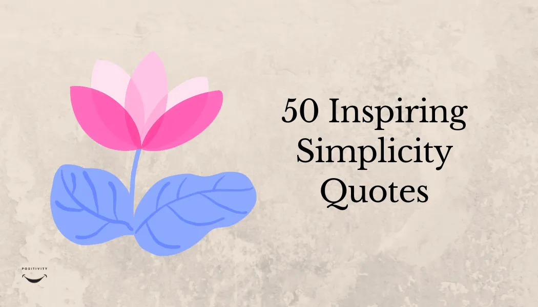 50 Inspiring Simplicity Quotes to Transform Your Perspective