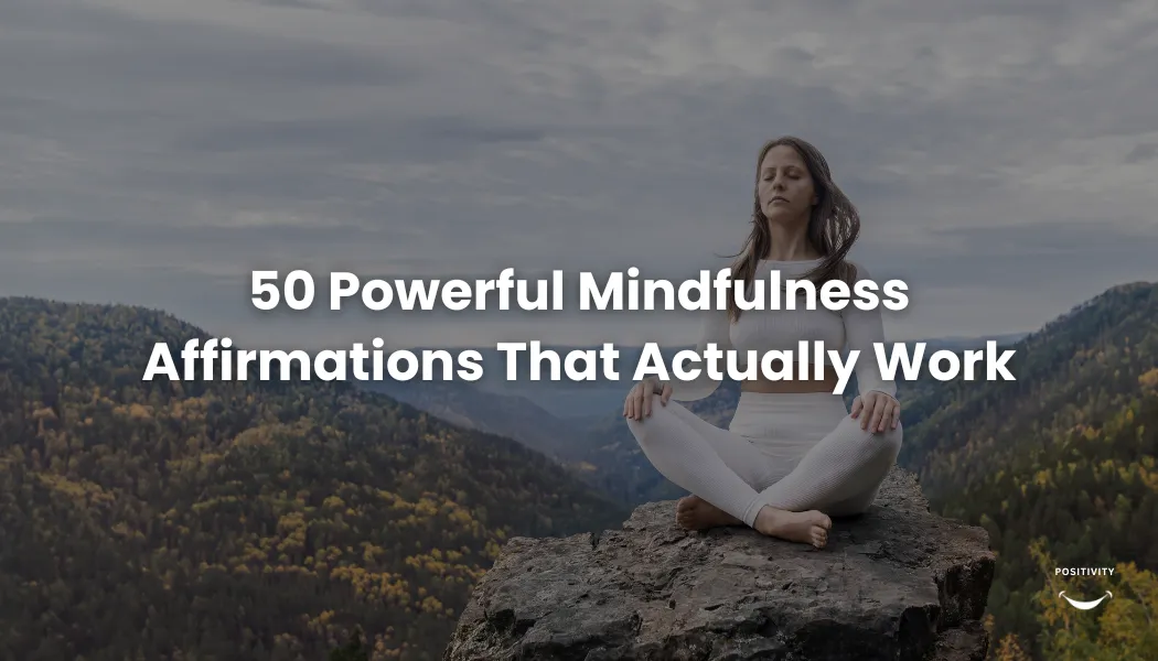 50 Powerful Mindfulness Affirmations That Actually Work (2026)