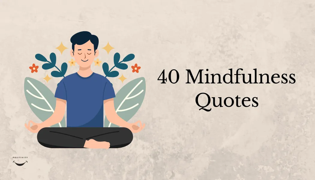 40 Mindfulness Quotes — Present Moment Wisdom for Everyday Life
