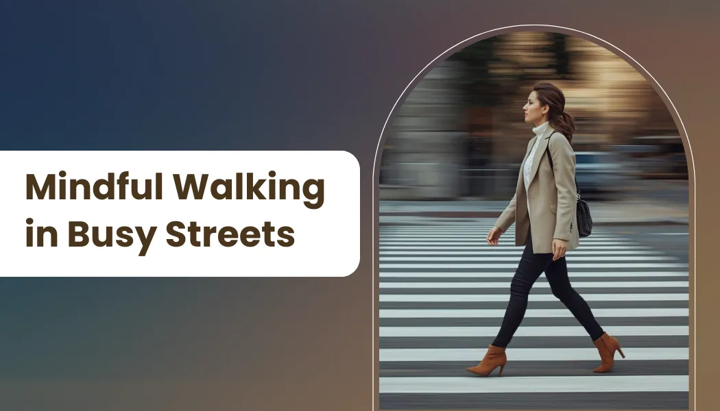 Mindful Walking in Busy Streets