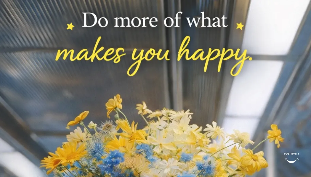 Do More of What Makes You Happy: The Art of Choosing Joy in Everyday Life