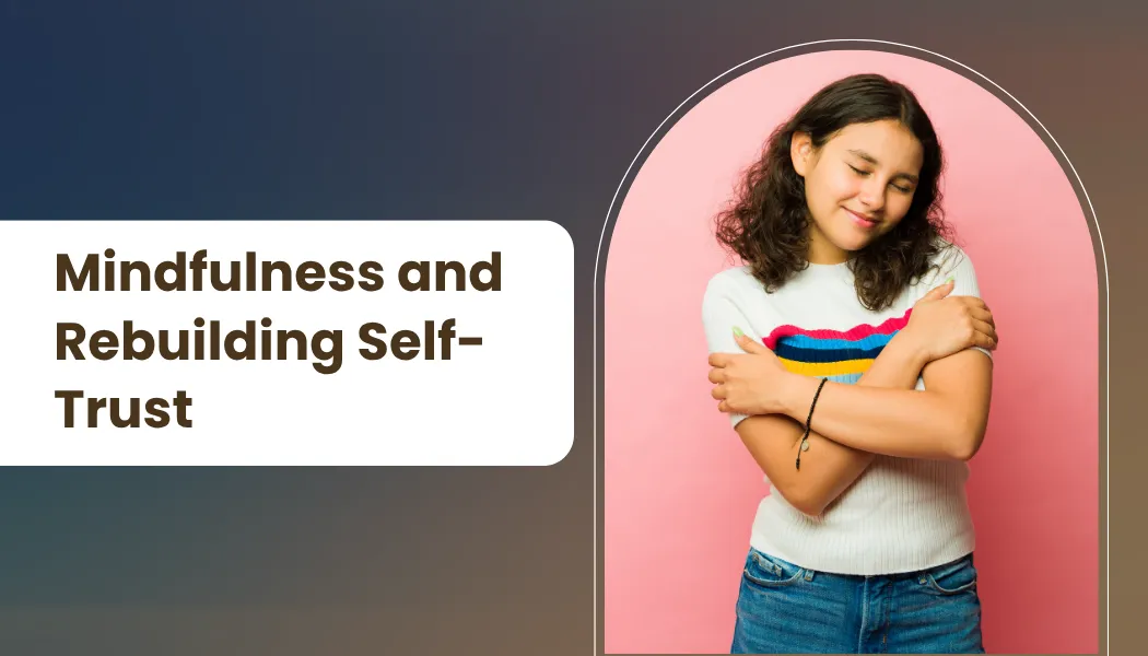 Mindfulness and Rebuilding Self-Trust