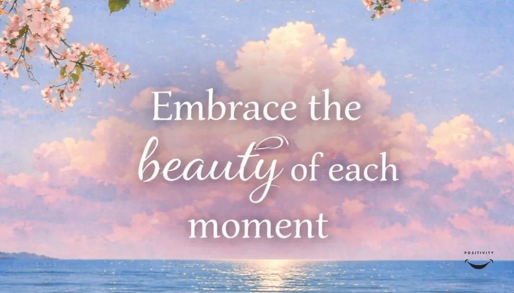 Embrace the Beauty of Each Moment